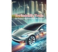 Technically Tesla: The Engineering Behind the Revolution