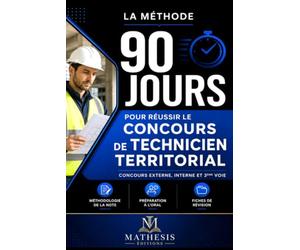 TECHNICIEN TERRITORIAL La méthode 90 jours: Concours externe, interne et 3e voie Toutes spécialités Méthodologie des questions techniques Préparation ... corrigés Plan de révision jour par jour
