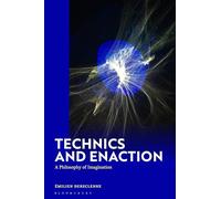 Technics and Enaction: A Philosophy of Imagination