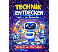 Technik entdecken: Mein erstes Ausmalbuch - Computer, Roboter und Maschinen für Kinder von 5-9 Jahren
