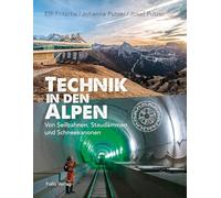 Technik in den Alpen: Von Seilbahnen, Staudämmen und Schneekanonen