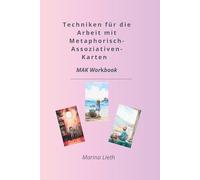 Techniken für die Arbeit mit Metaphorisch-Assoziativen- Karten: MAK Workbook