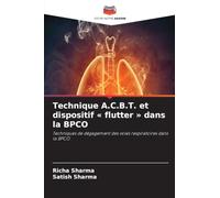 Technique A.C.B.T. et dispositif ' flutter ' dans la BPCO: Techniques de dégagement des voies respiratoires dans la BPCO
