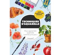 Techniques d'aquarelle: Pour apprendre à peindre comme un.e pro !: 39687
