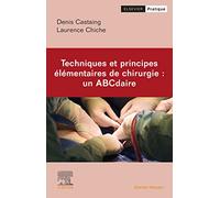 Techniques et principes élémentaires de chirurgie: Un ABCdaire