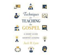Techniques for Teaching the Gospel: A Short Guide for Shorter Lessons