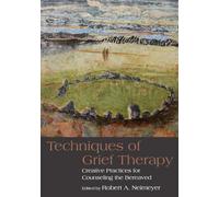 Techniques of Grief Therapy: Creative Practices for Counseling the Bereaved