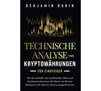 Technische Analyse von Kryptowährungen für Einsteiger: Wie Sie mithilfe von Candlesticks, Chart- und Fundamentalanalysen die Kurse von Bitcoin, Ethereum und anderen Altcoins prognostizieren
