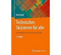 Technisches Skizzieren Für Alle: Eine Einführung in Theorie Und Praxis: Eine Einführung in Theorie Und Praxis