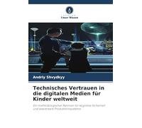 Technisches Vertrauen in die digitalen Medien für Kinder weltweit: Ein methodologischer Rahmen für kognitive Sicherheit und skalierbare Produktionssysteme