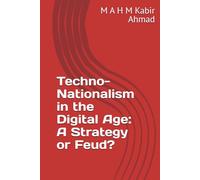 Techno-Nationalism in the Digital Age: A Strategy or Feud?