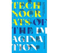 Technocrats of the Imagination: Art, Technology, and the Military-industrial Avant-garde