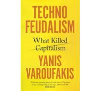 Technofeudalism: What Killed Capitalism