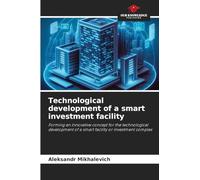 Technological development of a smart investment facility: Forming an innovative concept for the technological development of a smart facility or investment complex