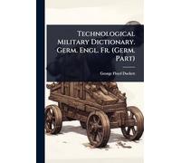 Technological Military Dictionary. Germ. Engl. Fr. (Germ. Part)