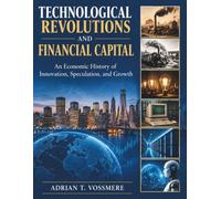 TECHNOLOGICAL REVOLUTIONS AND FINANCIAL CAPITAL: An Economic History of Innovation, Speculation, and Growth