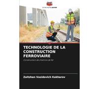 TECHNOLOGIE DE LA CONSTRUCTION FERROVIAIRE: Construction de chemins de fer