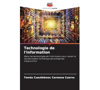 Technologie de l'information: Gérer les technologies de l'information pour réussir la transformation numérique des entreprises d'aujourd'hui