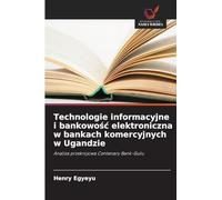 Technologie informacyjne i bankowość elektroniczna w bankach komercyjnych w Ugandzie: Analiza przekrojowa Centenary Bank-Gulu