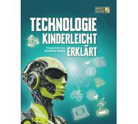 TECHNOLOGIE KINDERLEICHT ERKLÄRT: Das große MINT-Buch über Technik, Robotik, KI, Programmieren und Weltraum für Entdecker von 8-14 Jahren