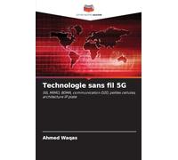 Technologie sans fil 5G: 5G, MIMO, BDMA, communication D2D, petites cellules, architecture IP plate
