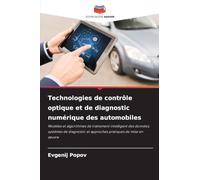 Technologies de contrôle optique et de diagnostic numérique des automobiles: Modèles et algorithmes de traitement intelligent des données, systèmes de ... et approches pratiques de mise en ¿uvre