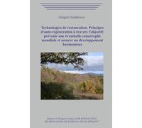 Technologies de restauration. Principes d'auto-régénération à travers l'objectif: prévenir une éventuelle catastrophe mondiale et assurer un développement harmonieux.