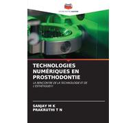 TECHNOLOGIES NUMÉRIQUES EN PROSTHODONTIE: LA RENCONTRE DE LA TECHNOLOGIE ET DE L'ESTHÉTIQUE!!!