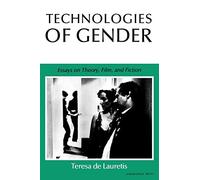 Technologies of Gender: Essays on Theory, Film, and Fiction