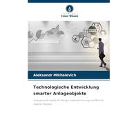 Technologische Entwicklung smarter Anlageobjekte: Innovative Konzepte für Design, Implementierung und Betrieb smarter Objekte