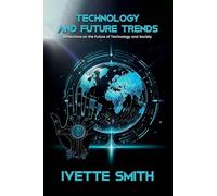 Technology and Future Trends: Reflections on the Future of Technology and Society