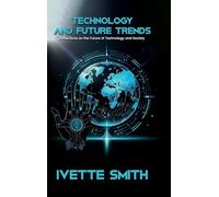 Technology and Future Trends: Reflections on the Future of Technology and Society