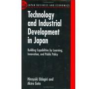 Technology and Industrial Development in Japan: Building Capabilities by Learning, Innovation and Public Policy (Japan Business and Economics) ( Hardcover ) by Odagiri, Hiroyuki; Goto, Akira pulished by Oxford University Press, USA