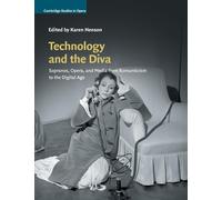 Technology and the Diva: Sopranos, Opera, and Media from Romanticism to th...