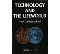 Technology and the Lifeworld: From Garden to Earth