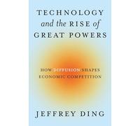 Jeffrey Ding Technology and the Rise of Great Powers (Tascabile)