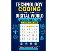 Technology, Coding and The Digital World Word Search: 100 Puzzles for Teens: Computers, the Internet, Artificial Intelligence and How Digital Technology Works - Discover and Wonder Series