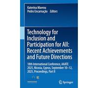 Technology for Inclusion and Participation for All: Recent Achievements and Future Directions, 18th International Conference, Aaate 2025, Nicosia, Cyprus, September 10-12, 2025, Proceedings