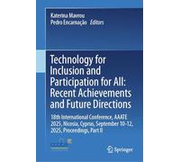 Technology for Inclusion and Participation for All: Recent Achievements and Future Directions, 18th International Conference, Aaate 2025, Nicosia, Cyprus, September 10-12, 2025, Proceedings