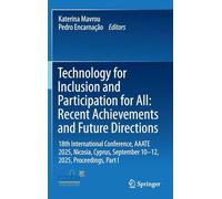 Technology for Inclusion and Participation for All: Recent Achievements and Future Directions, 18th International Conference, Aaate 2025, Nicosia, Cyprus, September 10-12, 2025, Proceedings