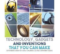Technology, Gadgets and Inventions That You Can Make - Experiments B (Tascabile)