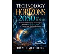 Technology Horizons 2050 and Beyond: Emerging Technologies Shaping the Next 50 Years of Human and Machine Evolution