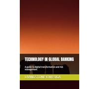 TECHNOLOGY IN GLOBAL BANKING: A guide to digital transformation and risk management