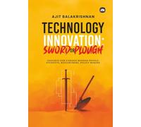 Technology Innovation Sword or Plough: Insights For Curious Minded People, Students, Researchers, Policy Makers