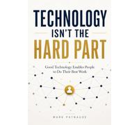 Technology Isn't the Hard Part: Good Technology Enables People to Do Their Best Work