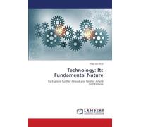 Technology: Its Fundamental Nature: To Explore further Ahead and farther Afield2nd Edition