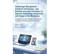 Technology Management, Artificial Intelligence, and Machine Learning Strategies to Improve Technology Integration and Usage in the Workplace: ... Control Internal and External Risk Factors