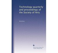 Technology quarterly and proceedings of the Society of Arts