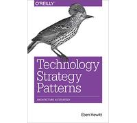 Technology Strategy Patterns: Analyzing and Communicating Architectural Decisions: Architecture As Strategy