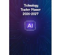 Technology Teacher Planner 2026-2027: Academic Year Monthly and Weekly Class Organizer With Calendar from Aug 26 to Jul 27 | Lesson Planning Book With Gradebook and Attendance Log for Teachers